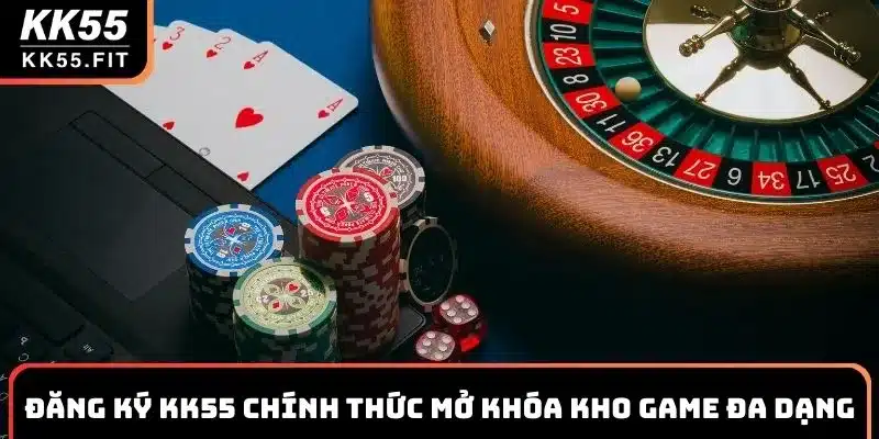 Đăng Ký KK55 Chính Thức Mở Khóa Kho Game Đa Dạng Giải Trí