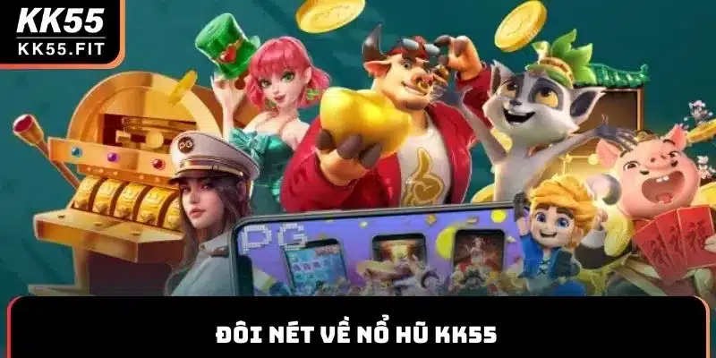 Đôi nét về nổ hũ KK55