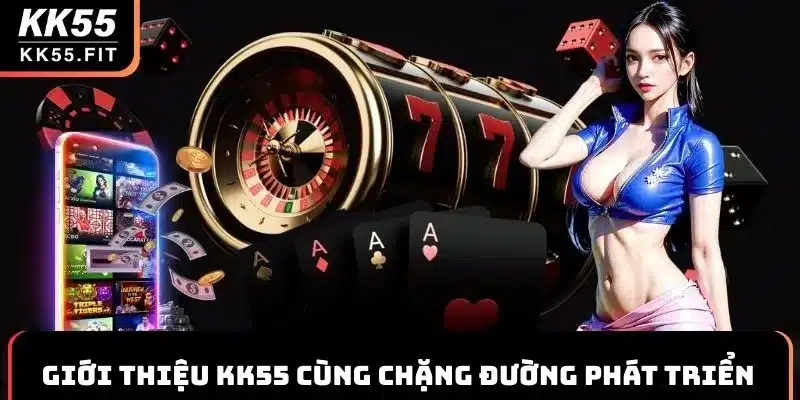 Giới thiệu KK55 cùng chặng đường phát triển